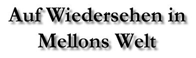 Auf Wiedersehen in Mellons Welt